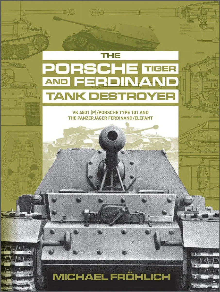 Schiffer Publishing The Porsche Tiger and Ferdinand Tank Destroyer: VK 4501 (P) / Porsche Type 101 and the Panzerjager Ferdinand/Elefant 363511