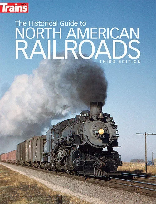 Kalmbach The Historical Guide to North American Railroads 3rd Edition 01117 - Kalmbach Publishing