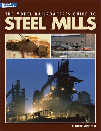 Kalmbach The Model Railroader's Guide to Steel Mills 12435 - Kalmbach Publishing